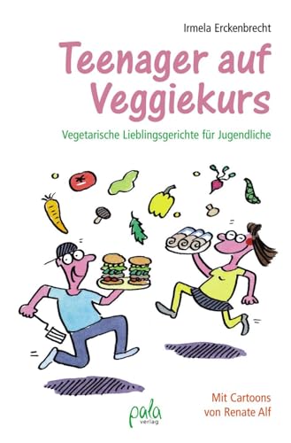 Teenager auf Veggiekurs: Vegetarische Lieblingsgerichte für Jugendliche von Pala- Verlag GmbH